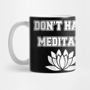 Don't Hate Meditate Mug